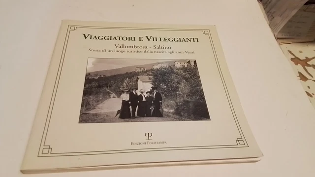 Viaggiatori e villeggianti. Vallombrosa-Saltino. Storia di un luogo..., 31g25 Viaggiatori e villeggianti. Vallombrosa-Saltino. Storia di un luogo..., 31g25