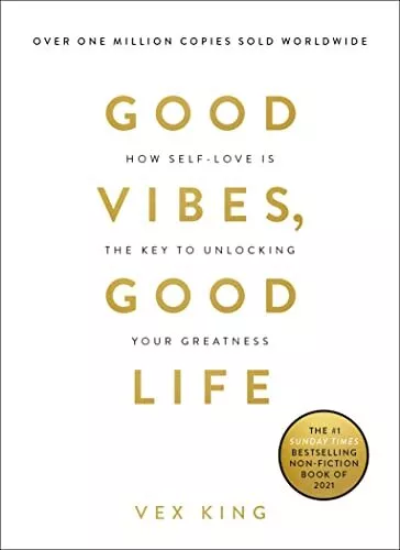 Good Vibes, Good Life: How Self-Love Is the Key to Unlocking You... by King, Vex