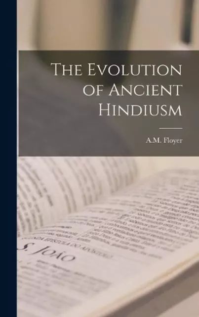 The Evolution of Ancient Hindiusm by A.M. Floyer (English) Hardcover Book