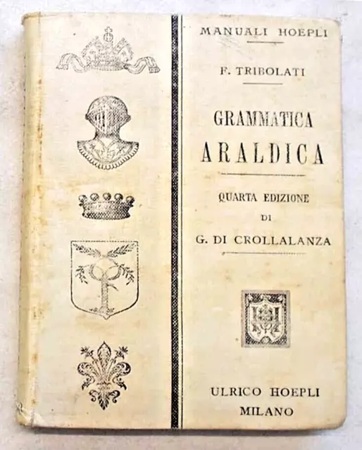 TRIBOLATI Grammatica araldica ad uso degli italiani. 1904 (Manuale Hoepli)