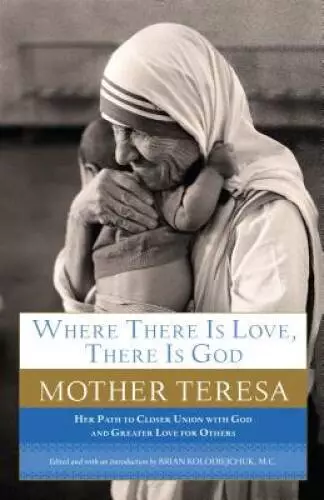 Where There Is Love, There Is God: Her Path to Closer Union with God and G - NEW