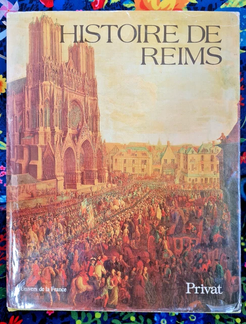 HISTOIRE DE REIMS Editions Privat 1983 Univers de France Dir. Pierre