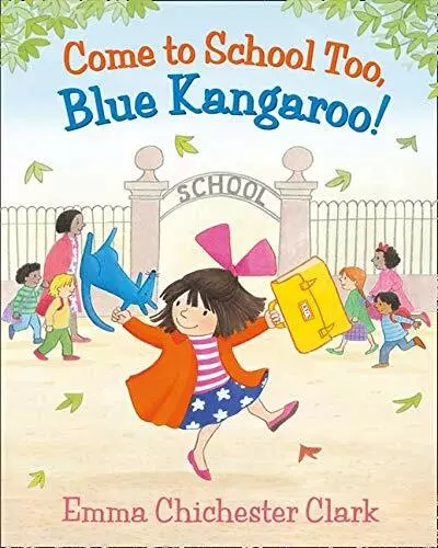 Come to School too, Blue Kangaroo! (Blue Ka by Chichester Clark, Emma 0007258674