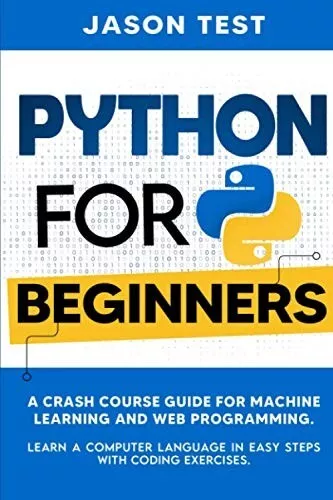 Python for Beginners A Crash Course Guide for Machine Learning & Web (Paperback)