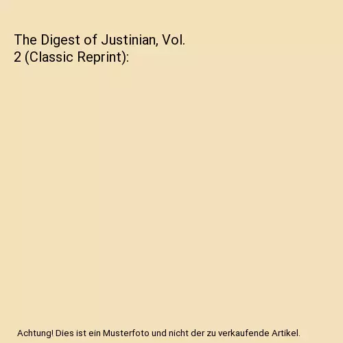 The Digest of Justinian, Vol. 2 (Classic Reprint), Charles Henry Monro