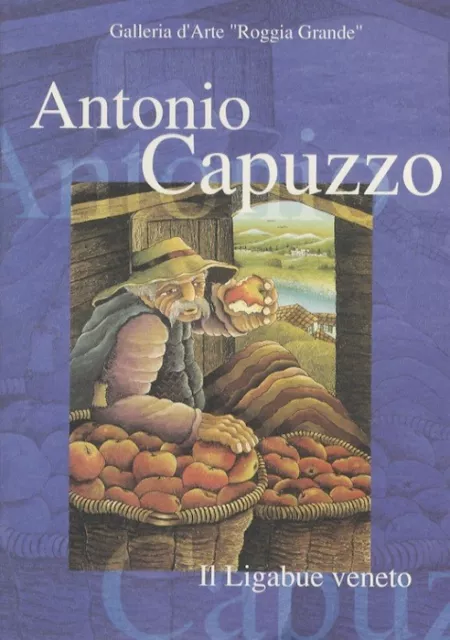 Antonio Capuzzo: il Ligabue veneto: mostra personale: prefazione prof. Ruggero S