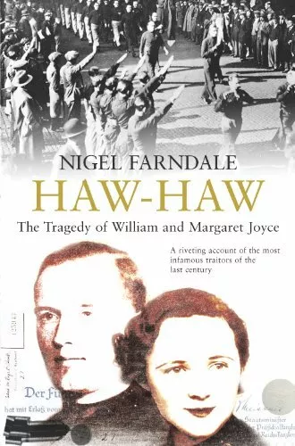 Haw-Haw: The Tragedy of  William and Margaret Joyce-Nigel Farndale