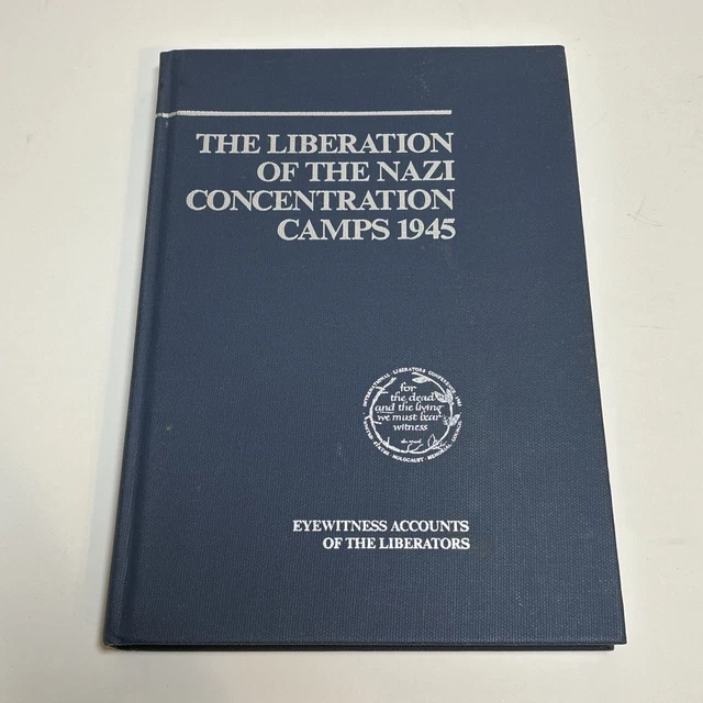 THE LIBERATION OF the Nazi Concentration Camps 1945 Eyewitness Accounts