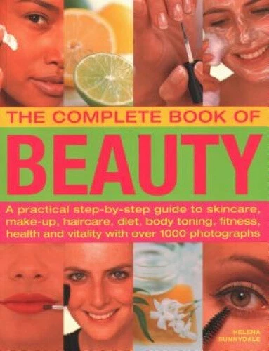The Beauty, Complete Book of: A practical step-by-step guide to skincare,
