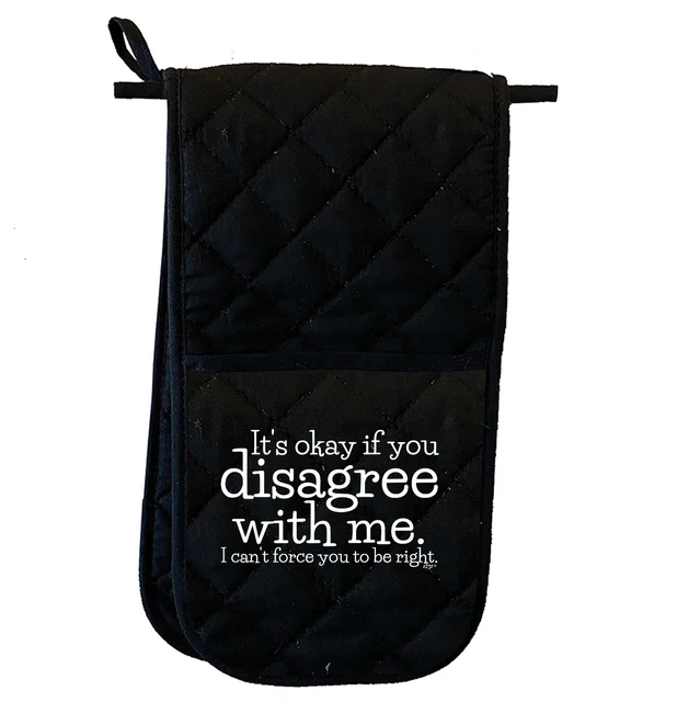 Its Okay If You Disagree With Me Cant Funny Novelty  Double Oven Gloves Mitts