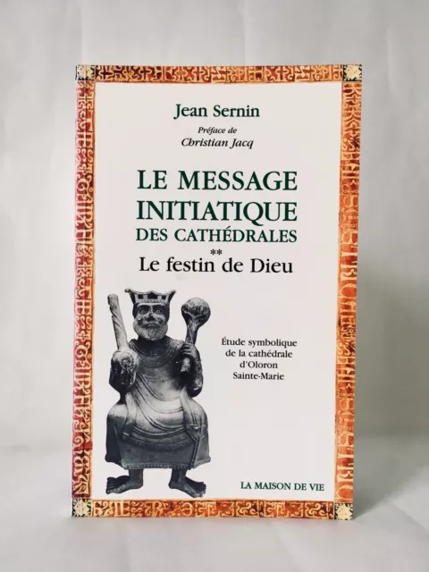 Le Message Initiatique des Cathédrales - Vol 2 Le Festin de Dieu - Jean Sernin ,