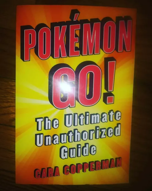 Pokemon GO! : The Ultimate Unauthorized Guide by Cara J. Stevens (2016, Trade...