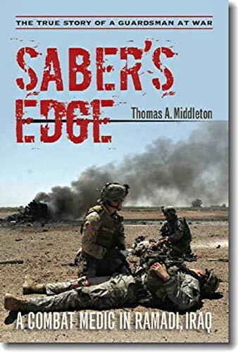 SABERS EDGE: A COMBAT MEDIC IN RAMADI, IRAQ By Thomas A. Middleton **Excellent**