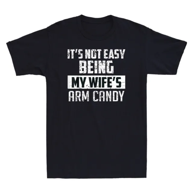 It's Not Easy Being My Wife's Arm Candy Funny Saying Novelty Men's Black T-Shirt