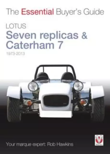 Lotus Seven Replicas Caterham 1973 - 2012 - The Essential Buyer's Guide