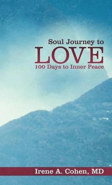 SOUL JOURNEY TO Love: 100 Days to Inner Peace par Irene A. Cohen ...