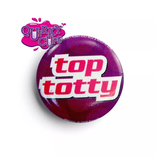 TOP TOTTY 25mm Badge - Ideal for Lanyards, Bags, Lapels, Crafting