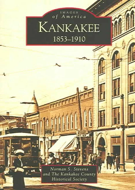 Kankakee: 1853-1910 by Norman S. Stevens (English) Paperback Book