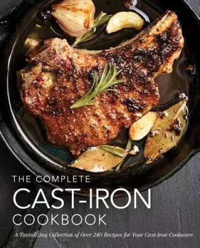 The Complete Cast-Iron Cookbook: More than 300 Delicious Recipes for Your - GOOD