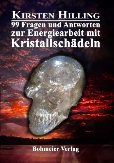 99 Fragen und Antworten zur Energiearbeit mit Kristallschädeln, Kirsten Hil ...