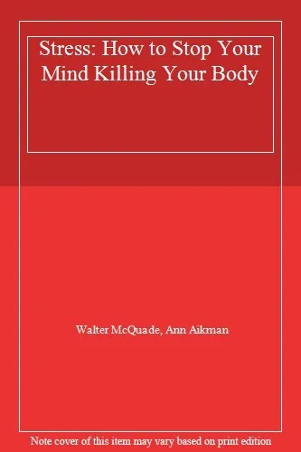 Stress: How to Stop Your Mind Killing Your Body,Walter McQuade, Ann Aikman