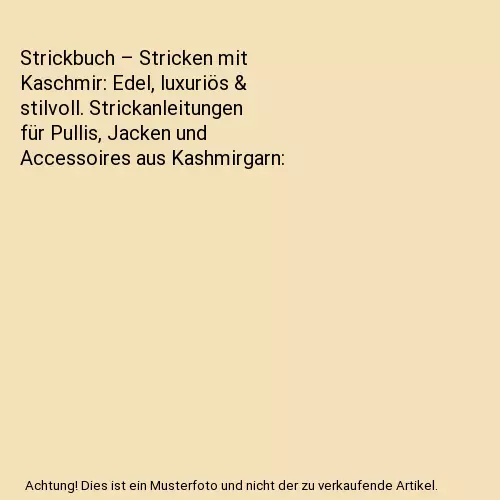 Strickbuch – Stricken mit Kaschmir: Edel, luxuriös & stilvoll. Strickanleitun