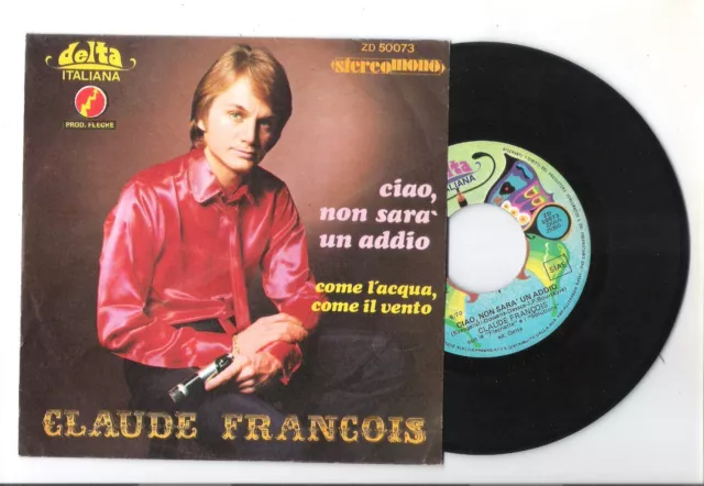 Claude Francois=45 Giri=Ciao,Non Sara' Un Addio=Come L'acqua  Come =Ex.ex.ita.70