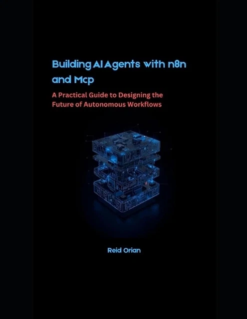 BUILDING AI AGENTS With n8n and MCP: A Practical Guide to Designing the ...