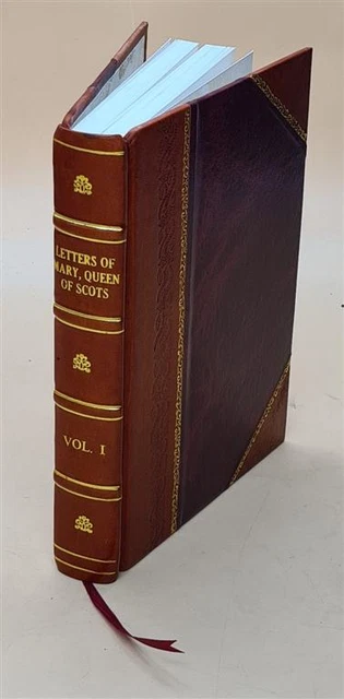 Queen Letters LETTERS OF MARY , Queen Of Scots : And Documents Connected With ...