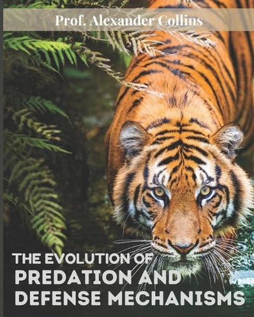 Evolution Predation THE EVOLUTION OF Predation and Defense Mechanisms by Alexander Collins ...