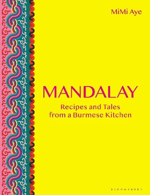 Mandalay: Recipes and Tales from a Burmese Kitchen by MiMi Aye (English) Hardcov