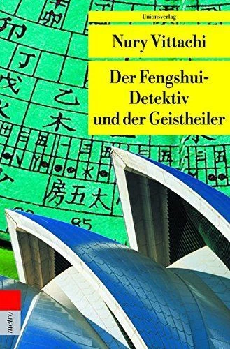 Der Fengshui-Detektiv und der Geistheiler Nury Vittachi. Aus dem Engl. von Ursul