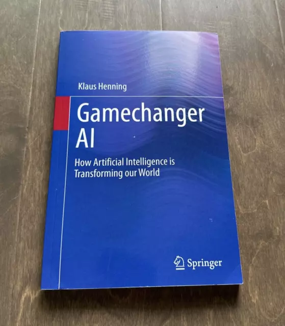 GAMECHANGER AI HOW Artificial Intelligence Is Transforming Our World K ...