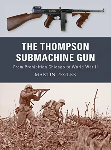 The Thompson Submachine Gun: From Pr..., Pegler, Martin