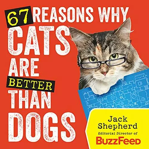 67 Reasons Why Cats are Better Than Dogs by Shepherd, Jack 1426213867