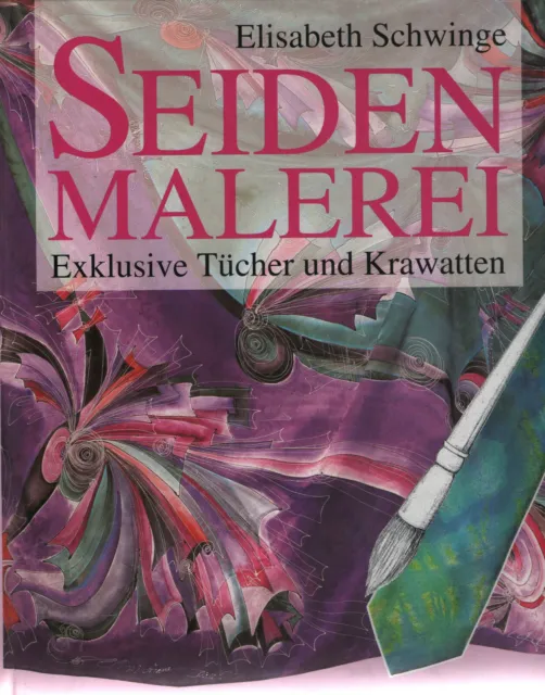 Seidenmalerei. Exklusive Tücher und Krawatten von Elisabeth Schwinge (1992)