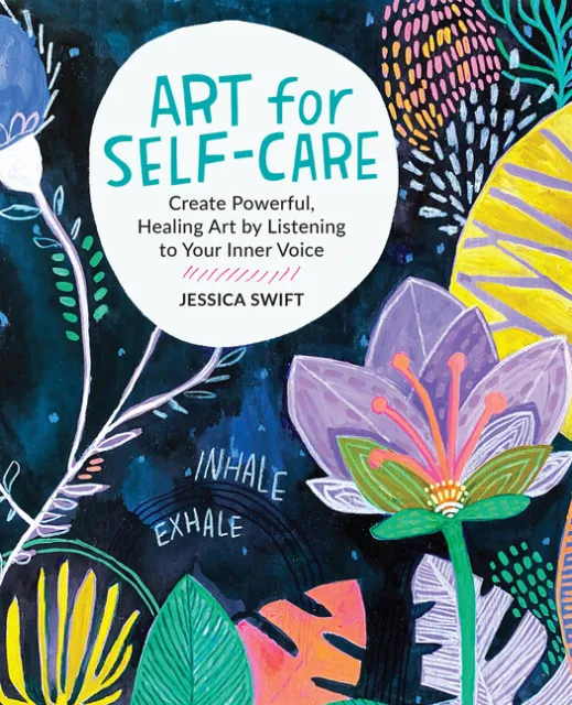 Art For Self-Care: Create Powerful, Healing Art By Listening To Your Inner ...