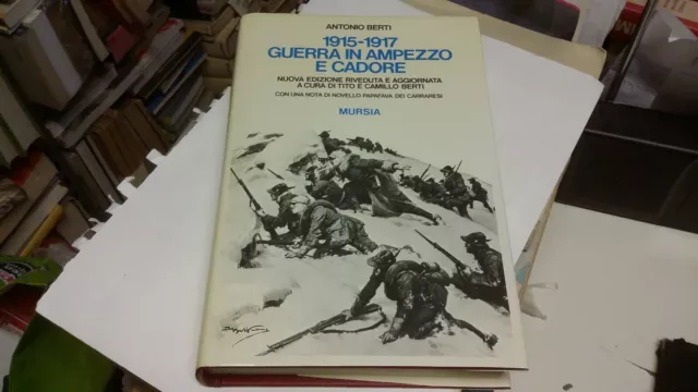 Antonio Berti 1915-1917 GUERRA IN AMPEZZO E CADORE Mursia, 1a22 Antonio Berti 1915-1917 GUERRA IN AMPEZZO E CADORE Mursia, 1a22