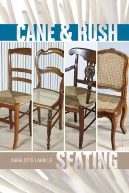 Cane & Rush Chairs Hobby Guide: Create New Seats or Weave to Repair Old Vintage