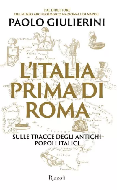 L'italia Prima Di Roma . Sulle Tracce Degli Antichi Popoli Italici  - Giulierini