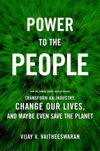 Power to the People: How the Coming Energy Revolution Will Transform - VERY GOOD