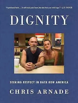 Dignity: Seeking Respect in Back Row - Hardcover, by Arnade Chris - Very Good