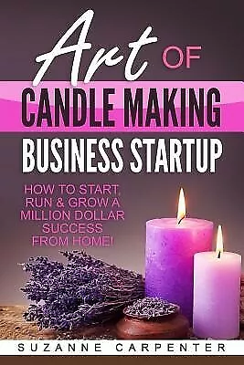 Art Candle Making Business Startup How Start Run & Grow by Carpenter Suzanne