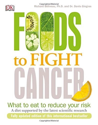 FOODS TO FIGHT CANCER: WHAT TO EAT TO REDUCE YOUR RISK By Richard Beliveau Mint