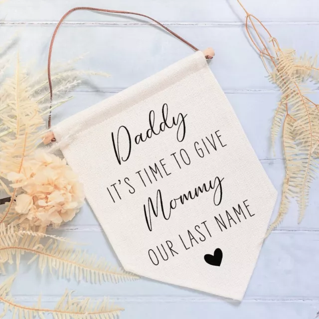 Daddy Give Mommy Our Last Name Wedding Linen Style Flag Banner Sign Page Boy