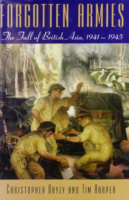 Forgotten Armies: The Fall Of British Asia, 1941-1945 (HB, 2005)