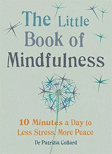 The Little Book of Mindfulness: 10 minutes a day to less ... by Patrizia Collard