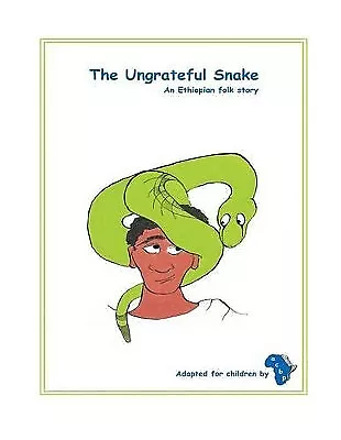 The Ungrateful Snake: The Ungrateful Snake: An Ethiopian folk story adapted f...