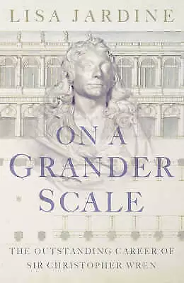 On a Grander Scale: The Outstanding Career of Sir Christopher Wren-Jardine, Lisa