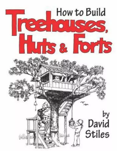 How to Build Treehouses, Huts & Forts by Stiles, David